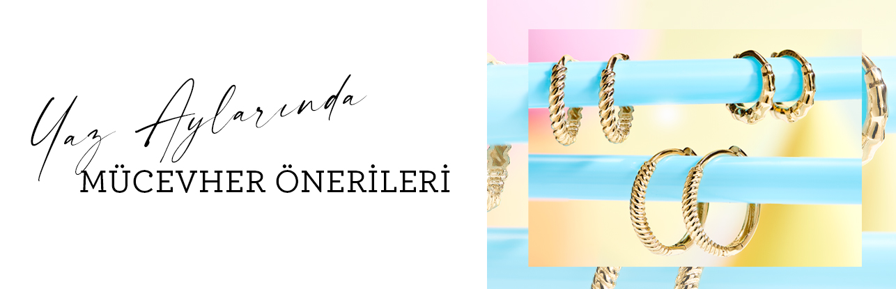 YAZ AYLARINDA MÜCEVHER ÖNERİLERİ