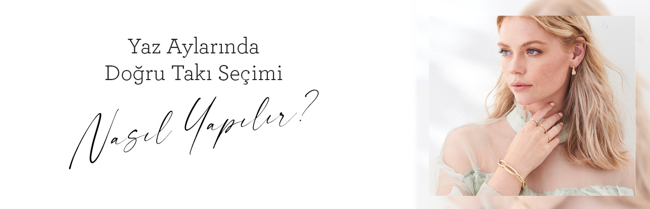 YAZ AYLARINDA DOĞRU TAKI SEÇİMİ NASIL YAPILIR ?